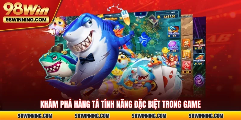 Khám phá hàng tá tính năng đặc biệt trong game